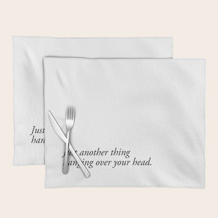 just another thing hanging over your head Placemat