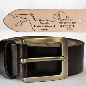 I Love Your Face Especially When It's Between My Legs - Naughty Fun Gifts For Him - Personalized Cowhide Belt
