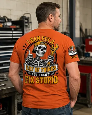 I Can Fix A Lot Of Things But I Can't Fix Stupid - With Name On Sleeve - Personalized Shirt