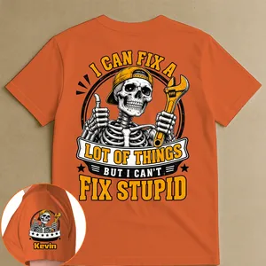 I Can Fix A Lot Of Things But I Can't Fix Stupid - With Name On Sleeve - Personalized Shirt