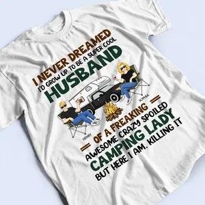 I Never Dreamed I'd Grow Up To Be A Super Cool Husband Camping Couple - Personalized Custom T-Shirt