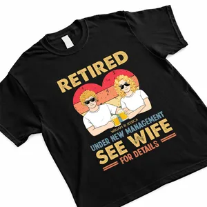 Retired Under New Management See Wife For Details - Personalized Shirt