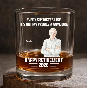 Every Sip Tastes Like It's Not My Problem Anymore Retirement - Personalized Whiskey Glass