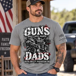 Guns Don't Kill People, Dads With Pretty Daughters Do - Personalized Shirt