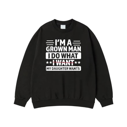 I'M A Grown Man I Do What My Daughter Wants Funny Dad T-Shirt
