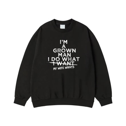 I'M A Grown Man I Do What My Wife Wants Funny Husband Quote