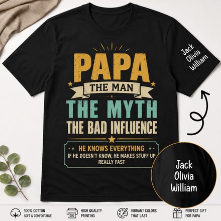 Custom Papa Shirt With Kids Names, The Man The Myth The Bad Influence T-Shirt