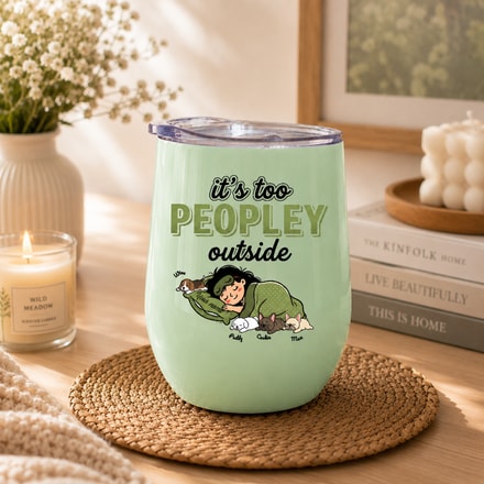 Custom Tumbler Its Too Peopley Outside Personalized Pet Lover Gift Cup